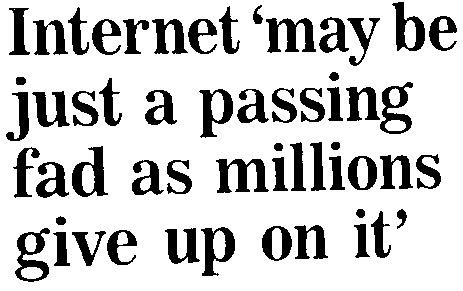 Internet May be just a passing fad as millions give up on it.